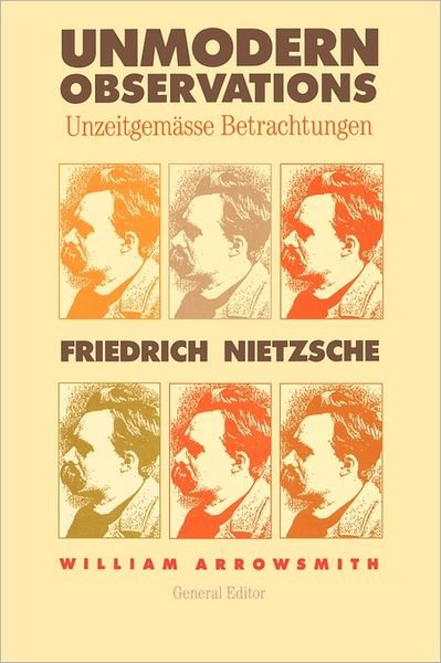 Unmodern Observations (Unzeitgemasse Betrachtungen) - Friedrich Nietzsche - Bøger - Yale University Press - 9780300180190 - 15. juli 2011