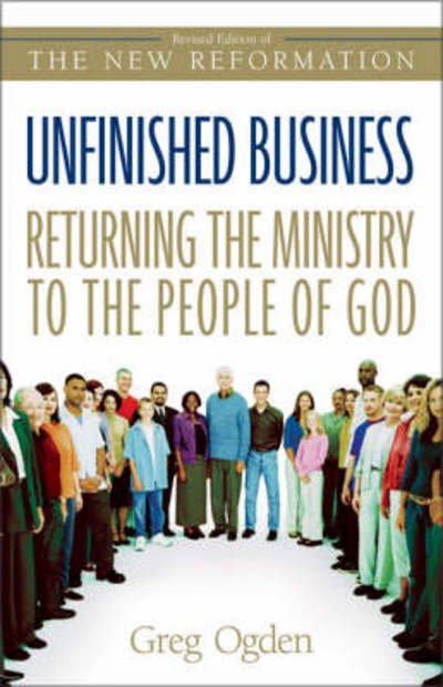 Cover for Greg Ogden · Unfinished Business: Returning the Ministry to the People of God (Pocketbok) [Revised edition] (2003)