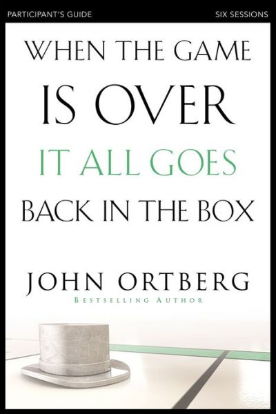 Cover for John Ortberg · When the Game Is Over, It All Goes Back in the Box Bible Study Participant's Guide: Six Sessions on Living Life in the Light of Eternity (Taschenbuch) (2015)