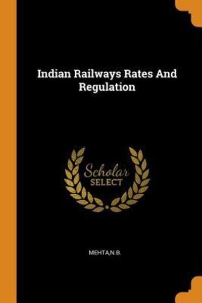 Cover for NB Mehta · Indian Railways Rates And Regulation (Pocketbok) (2018)