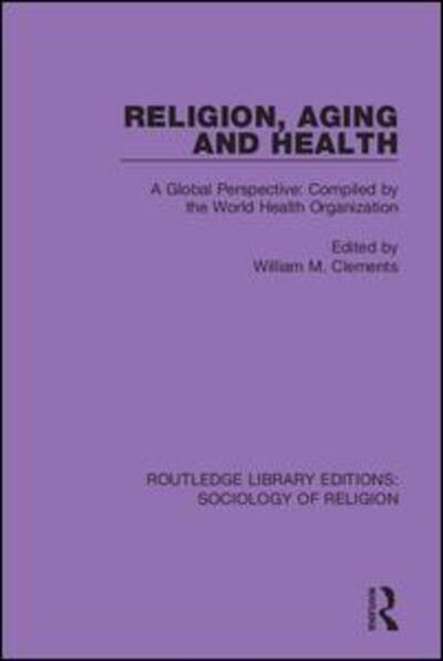 Cover for Religion, Aging and Health: A Global Perspective: Compiled by the World Health Organization - Routledge Library Editions: Sociology of Religion (Hardcover Book) (2019)