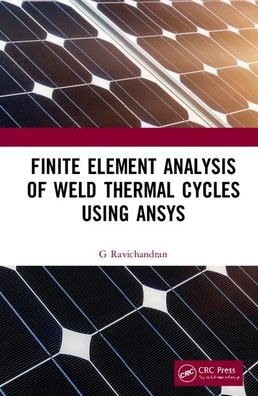 Cover for Ravichandran, G. (NMAM Institute of Technology, Nitte, Karnataka, India) · Finite Element Analysis of Weld Thermal Cycles Using ANSYS (Hardcover Book) (2020)