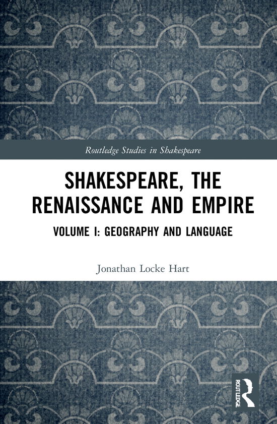 Cover for Jonathan Locke Hart · Shakespeare, the Renaissance and Empire: Volume I: Geography and Language - Routledge Studies in Shakespeare (Hardcover Book) (2021)