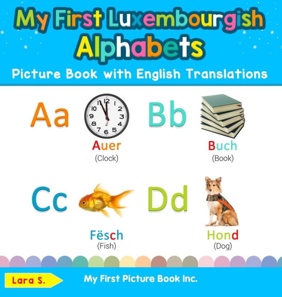 Cover for Lara S · My First Luxembourgish Alphabets Picture Book with English Translations Bilingual Early Learning and Easy Teaching Luxembourgish Books for Kids (Book) (2019)