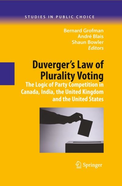 Cover for Bernard N Grofman · Duverger's Law of Plurality Voting: The Logic of Party Competition in Canada, India, the United Kingdom and the United States - Studies in Public Choice (Inbunden Bok) [2009 edition] (2009)