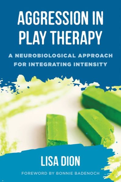 Cover for Lisa Dion · Aggression in Play Therapy: A Neurobiological Approach for Integrating Intensity (Hardcover Book) (2018)