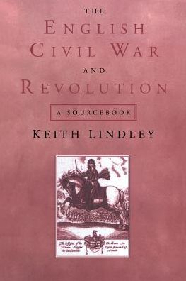 Cover for Lindley, Keith (University of Ulster, Northern Ireland) · The English Civil War and Revolution: A Sourcebook (Paperback Book) (1998)