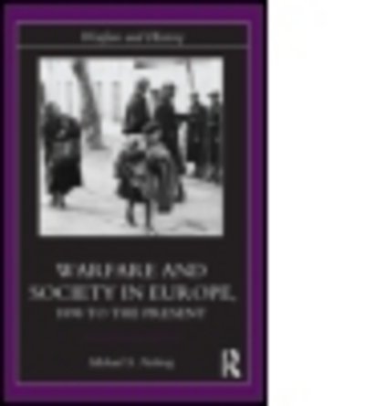 Cover for Neiberg, Michael S. (United States Air Force Academy, USA) · Warfare and Society in Europe: 1898 to the Present - Warfare and History (Paperback Book) [New edition] (2003)