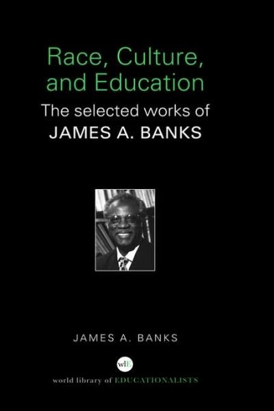 Cover for Banks, James A. (University of Washington, Seattle, USA) · Race, Culture, and Education: The Selected Works of James A. Banks - World Library of Educationalists (Hardcover Book) (2006)