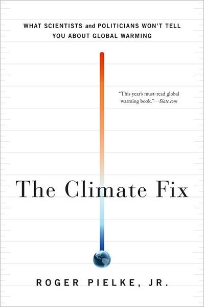 Cover for Pielke, Roger, Jr. · The Climate Fix: What Scientists and Politicians Won't Tell You About Global Warming (Paperback Book) [First Trade Paper edition] (2011)
