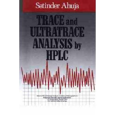Cover for Ahuja, Satinder (CIBA-GEIGY Corporation, Suffern, New York) · Trace and Ultratrace Analysis by HPLC - Chemical Analysis: A Series of Monographs on Analytical Chemistry and Its Applications (Innbunden bok) (1992)