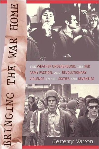 Cover for Jeremy Peter Varon · Bringing the War Home: The Weather Underground, the Red Army Faction, and Revolutionary Violence in the Sixties and Seventies (Paperback Book) (2004)