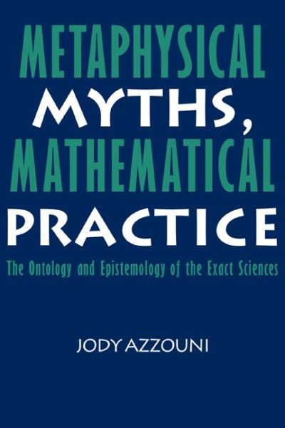 Cover for Azzouni, Jody (Tufts University, Massachusetts) · Metaphysical Myths, Mathematical Practice: The Ontology and Epistemology of the Exact Sciences (Pocketbok) (2008)