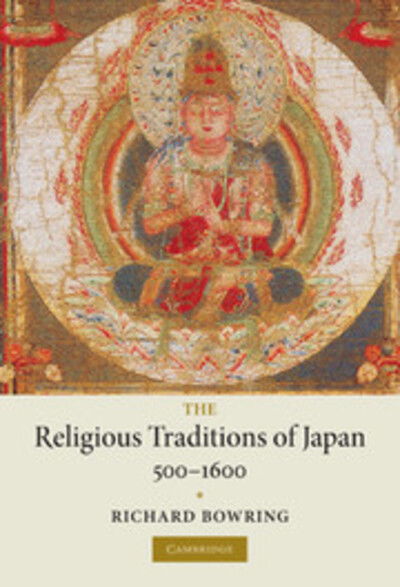 Cover for Bowring, Richard (University of Cambridge) · The Religious Traditions of Japan 500–1600 (Hardcover Book) (2005)