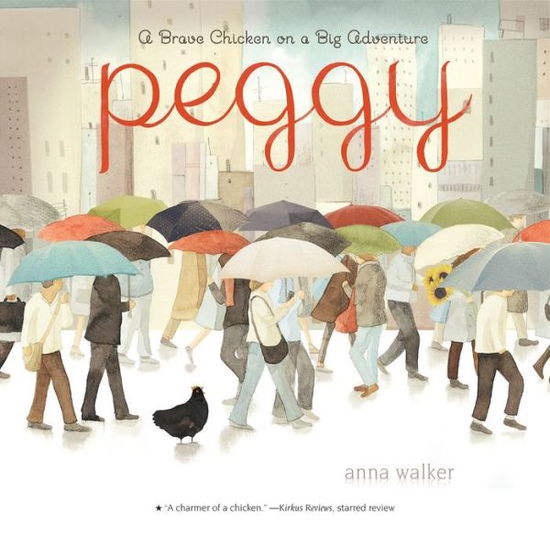 Peggy A Brave Chicken on a Big Adventure - Anna Walker - Kirjat - Clarion Books - 9780544928190 - tiistai 14. maaliskuuta 2017