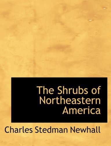 Cover for Charles Stedman Newhall · The Shrubs of Northeastern America (Hardcover Book) [Large Print, Lrg edition] (2008)