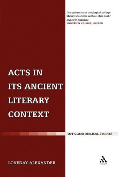 Cover for Loveday Alexander · Acts in Its Ancient Literary Context: a Classicist Looks at the Acts of the Apostles - the Library of New Testament Studies (Paperback Book) [New edition] (2007)