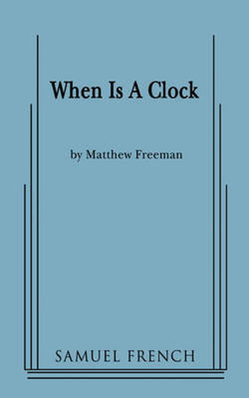 When Is A Clock - Matthew Freeman - Books - Samuel French Inc - 9780573670190 - February 6, 2009