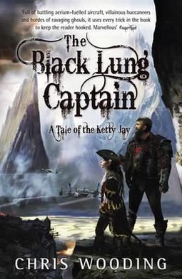 The Black Lung Captain: Tales of the Ketty Jay - Tales of the Ketty Jay - Chris Wooding - Bøger - Orion Publishing Co - 9780575085190 - 9. juni 2011