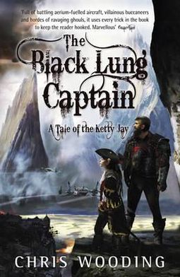 The Black Lung Captain: Tales of the Ketty Jay - Tales of the Ketty Jay - Chris Wooding - Books - Orion Publishing Co - 9780575085190 - June 9, 2011