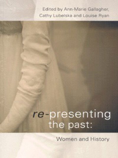 Cover for Ann-Marie Gallagher · Re-presenting the Past: Women and History (Paperback Book) (2001)