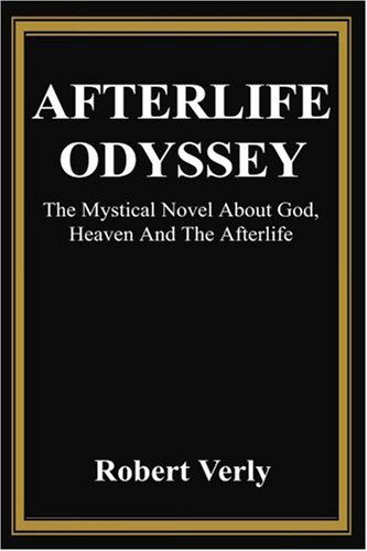 Cover for Robert Verly · Afterlife Odyssey: the Mystical Novel About God, Heaven and the Afterlife (Paperback Book) (2004)