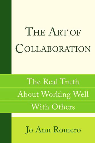 Cover for Jo Ann Romero · The Art of Collaboration: the Real Truth About Working Well with Others (Paperback Book) (2008)