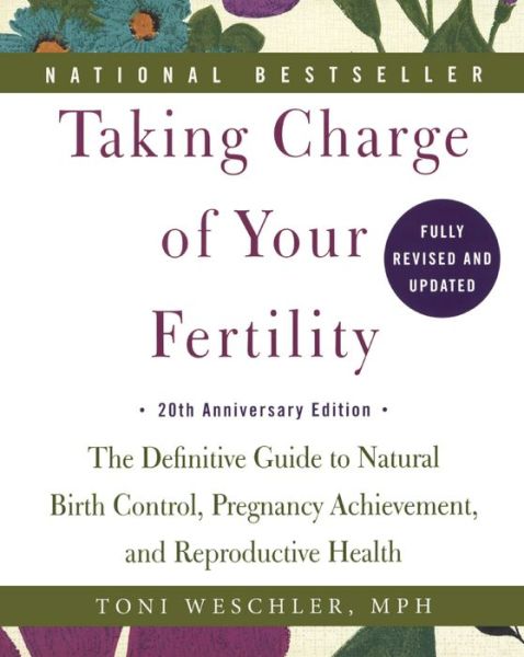 Cover for Toni Weschler · Taking Charge of Your Fertility: the Definitive Guide to Natural Birth Control, Pregnancy Achievement, and Reproductive Health; 20th Anniversary Editi (Paperback Book) (2015)