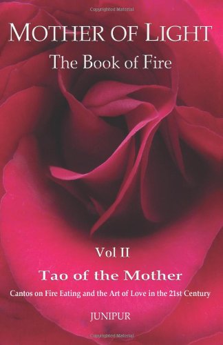 Cover for Junipur · Mother of Light:the Book of Fire Vol Ll - Tao of the Mother: Cantos on Fire Eating and the Art of Love in the 21st Century (Paperback Book) (2011)