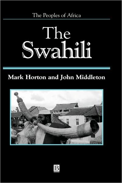 Cover for Horton, Mark (Unviersity of Bristol) · The Swahili: The Social Landscape of a Mercantile Society - Peoples of Africa (Hardcover Book) (2001)