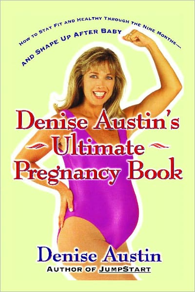 Cover for Denise Austin · Denise Austin's Ultimate Pregnancy Book: How to Stay Fit and Healthy Through the Nine Months--and Shape Up After Baby (Paperback Book) (1999)