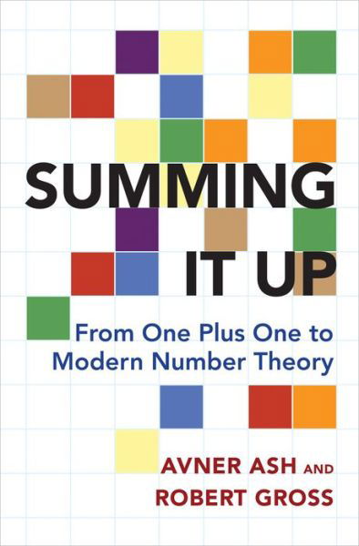 Cover for Avner Ash · Summing It Up: From One Plus One to Modern Number Theory (Hardcover Book) (2016)