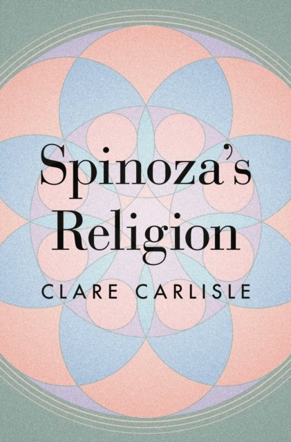 Cover for Clare Carlisle · Spinoza's Religion: A New Reading of the Ethics (Paperback Bog) (2023)
