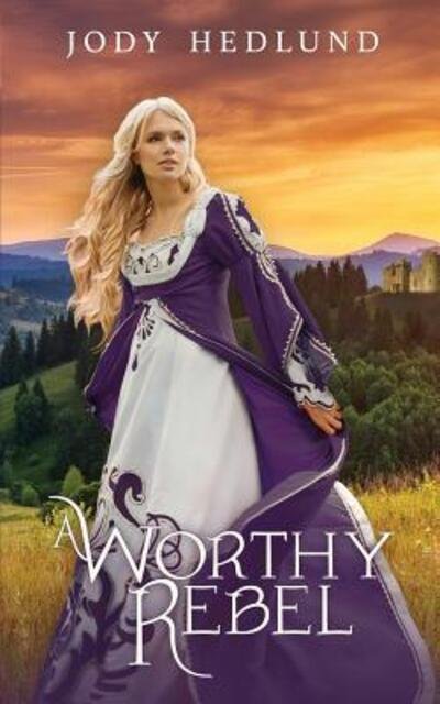 Cover for Jody Hedlund · A Worthy Rebel (Paperback Book) (2018)