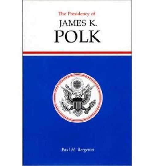 Cover for Paul H. Bergeron · The Presidency of James K. Polk - American Presidency Series (Hardcover Book) [No Edition Listed edition] (1987)