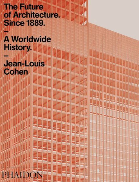 Cover for Jean-Louis Cohen · The Future of Architecture Since 1889 - A Worldwide History (N/A) (2016)