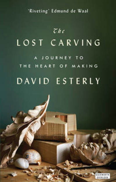 The Lost Carving: A Journey to the Heart of Making - David Esterly - Bücher - Duckworth Books - 9780715649190 - 4. Dezember 2014