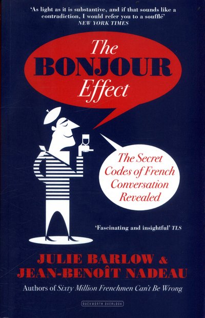 The Bonjour Effect: The Secret Codes of French Conversation Revealed - Jean-Benoit Nadeau - Książki - Duckworth Books - 9780715652190 - 13 lipca 2017