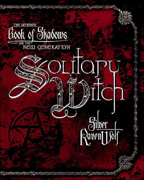 Solitary Witch: The Ultimate Book of Shadows for the New Generation - Silver Ravenwolf - Livros - Llewellyn Publications,U.S. - 9780738703190 - 8 de fevereiro de 2003