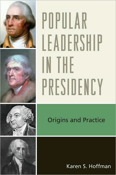 Cover for Karen S. Hoffman · Popular Leadership in the Presidency: Origins and Practice (Hardcover Book) (2010)