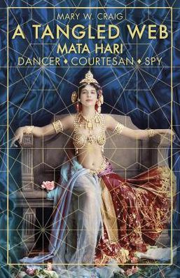 Cover for Mary Craig · A Tangled Web: Mata Hari: Dancer, Courtesan, Spy (Paperback Book) (2018)