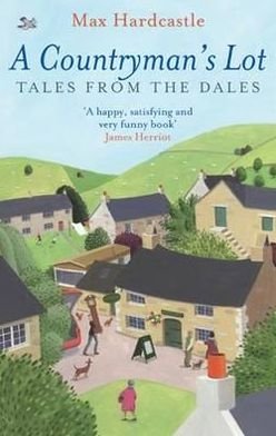 A Countryman's Lot: Tales From The Dales - Max Hardcastle - Bücher - Little, Brown Book Group - 9780751544190 - 7. April 2011