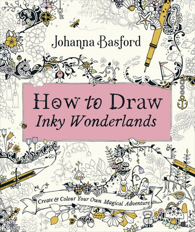 How to Draw Inky Wonderlands: Create and Colour Your Own Magical Adventure - Johanna Basford - Kirjat - Ebury Publishing - 9780753553190 - torstai 17. lokakuuta 2019