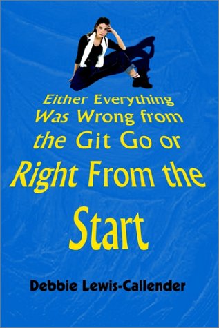 Cover for Debbie Lewis-callender · Either Everything Was Wrong from the Git Go or Right from the Start (Paperback Book) (2002)