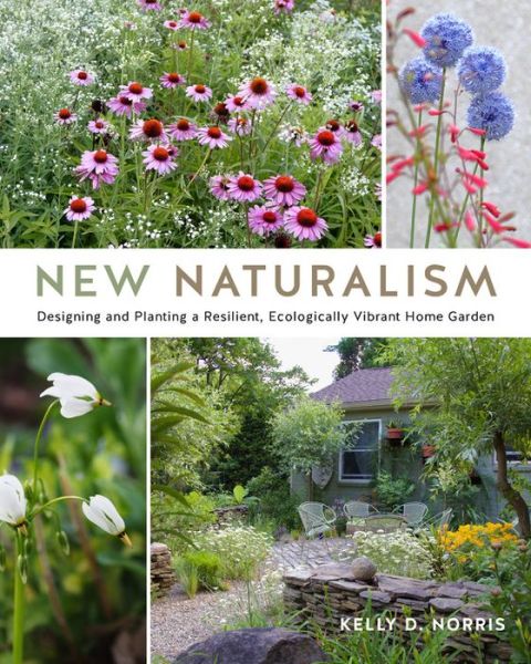 Cover for Kelly D. Norris · New Naturalism: Designing and Planting a Resilient, Ecologically Vibrant Home Garden (Hardcover Book) (2021)