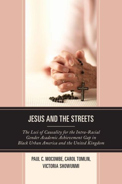 Cover for Paul C. Mocombe · Jesus and the Streets: The Loci of Causality for the Intra-Racial Gender Academic Achievement Gap in Black Urban America and the United Kingdom (Paperback Book) (2015)