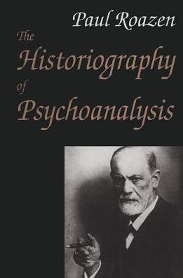 The Historiography of Psychoanalysis - Paul Roazen - Książki - Taylor & Francis Inc - 9780765800190 - 30 września 2000