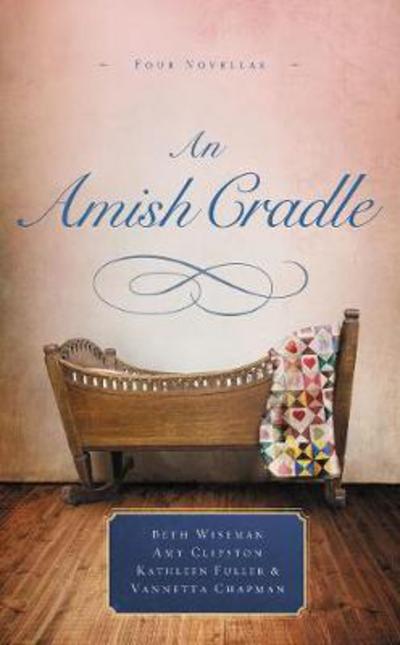 Cover for Beth Wiseman · An Amish Cradle: In His Father's Arms, A Son for Always, A Heart Full of Love, An Unexpected Blessing (Paperback Book) (2018)