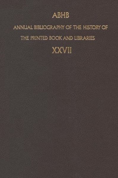 Cover for Dept of Special Collections · Annual Bibliography of the History of the Printed Book and Libraries: Volume 27: Publication of 1996 and additions from the precedings years - Annual Bibliography of the History of the Printed Book and Libraries (Hardcover Book) [1999 edition] (1999)