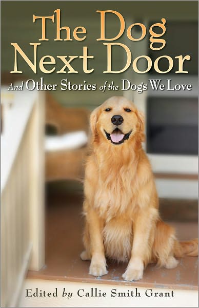 Cover for Callie Smith Grant · The Dog Next Door – And Other Stories of the Dogs We Love (Pocketbok) (2011)